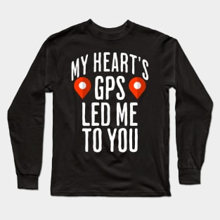 My heart's GPS led me to you Long Sleeve T-Shirt